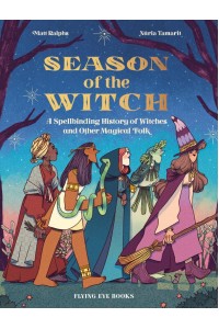 Season of the Witch A Spellbinding History of Witches and Other Magical Folk