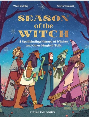 Season of the Witch A Spellbinding History of Witches and Other Magical Folk