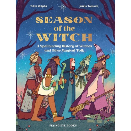 Season of the Witch A Spellbinding History of Witches and Other Magical Folk