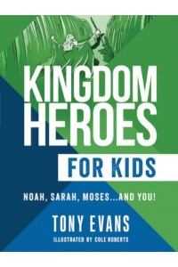 Kingdom Heroes for Kids Noah, Sarah, Moses...and You!