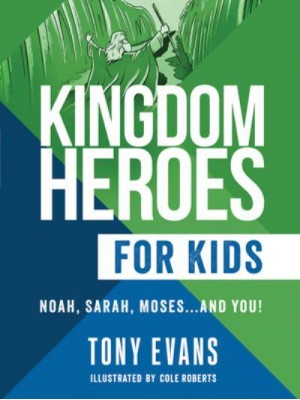 Kingdom Heroes for Kids Noah, Sarah, Moses...and You!