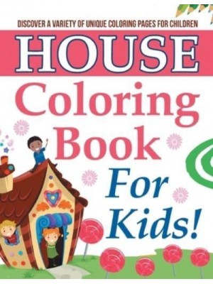 House Coloring Book For Kids! Discover A Variety Of Unique Coloring Pages For Children