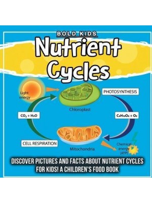 Nutrient Cycles: Discover Pictures and Facts About Nutrient Cycles For Kids! A Children's Food Book