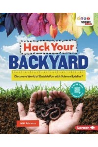 Hack Your Backyard Discover a World of Outside Fun With Science Buddies