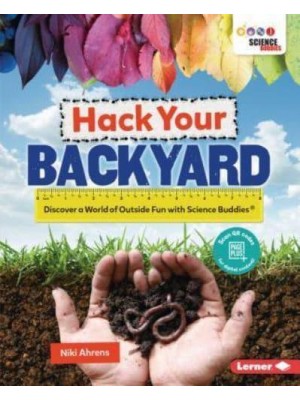 Hack Your Backyard Discover a World of Outside Fun With Science Buddies