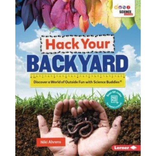 Hack Your Backyard Discover a World of Outside Fun With Science Buddies
