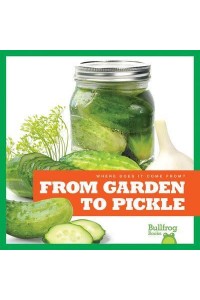 From Garden to Pickle - Where Does It Come From?