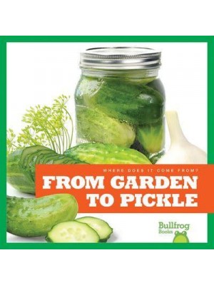 From Garden to Pickle - Where Does It Come From?