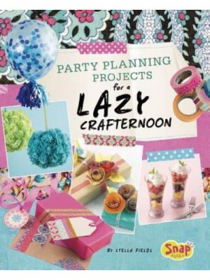 Party Planning Projects for a Lazy Crafternoon - Snap Books. Lazy Crafternoon