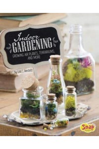 Indoor Gardening Growing Air Plants, Terrariums, and More - Snap Books. Gardening Guides