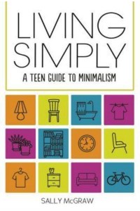 Living Simply A Teen Guide to Minimalism