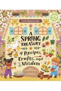 Little Homesteader: A Spring Treasury of Recipes, Crafts, and Wisdom - Little Homesteader
