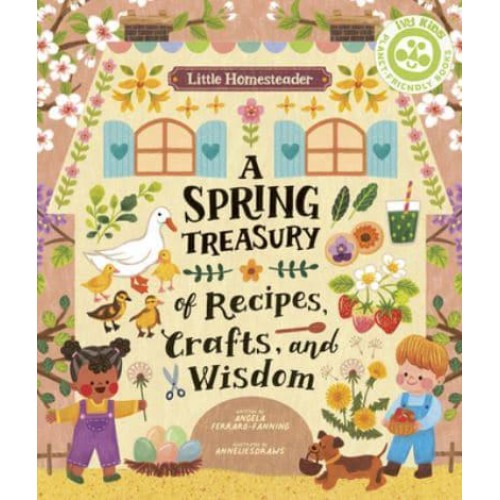 Little Homesteader: A Spring Treasury of Recipes, Crafts, and Wisdom - Little Homesteader