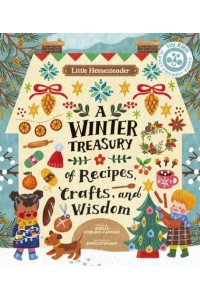 Little Homesteader: A Winter Treasury of Recipes, Crafts, and Wisdom - Little Homesteader