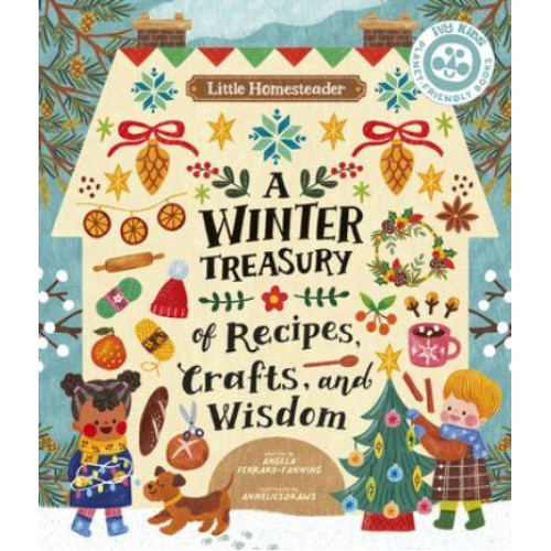 Little Homesteader: A Winter Treasury of Recipes, Crafts, and Wisdom - Little Homesteader