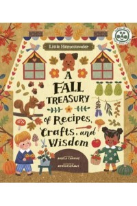 Little Homesteader: A Fall Treasury of Recipes, Crafts, and Wisdom - Little Homesteader