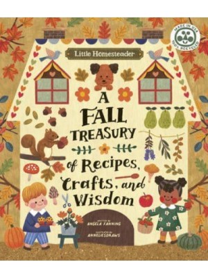 Little Homesteader: A Fall Treasury of Recipes, Crafts, and Wisdom - Little Homesteader