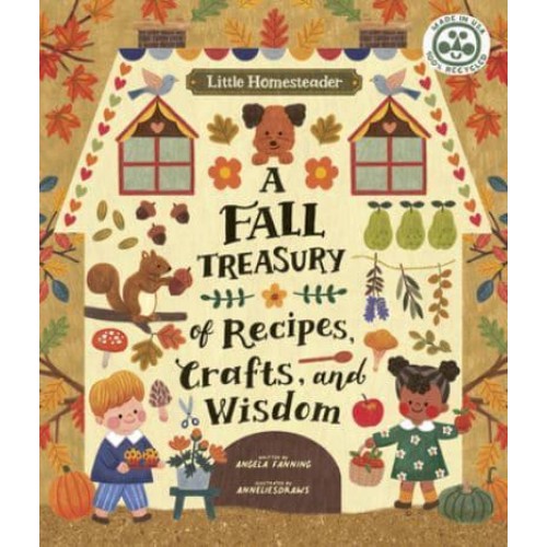 Little Homesteader: A Fall Treasury of Recipes, Crafts, and Wisdom - Little Homesteader