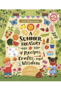 Little Homesteader: A Summer Treasury of Recipes, Crafts, and Wisdom - Little Homesteader