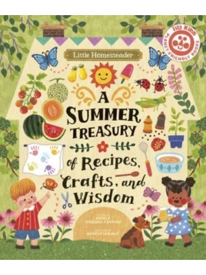 Little Homesteader: A Summer Treasury of Recipes, Crafts, and Wisdom - Little Homesteader