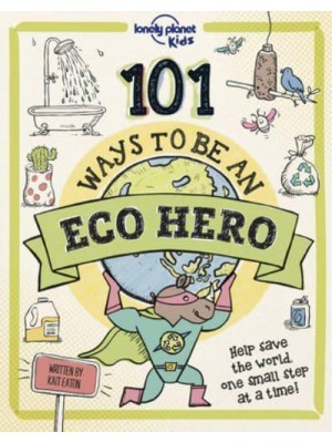 Lonely Planet Kids 101 Ways to Be an Eco Hero 1 - Lonely Planet Kids