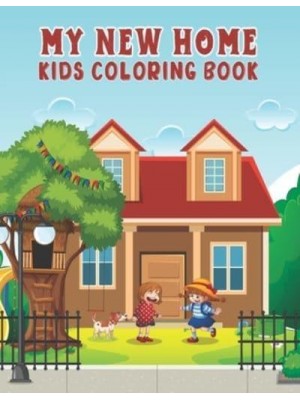 My New Home Kids Coloring Book: Coloring Pages with Lovely Design of Home for Kids, Toddlers, Boys and Girls