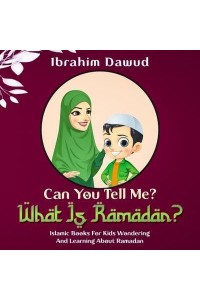 Can You Tell Me? What Is Ramadan?: Islamic Books For Kids Wondering And Learning About Ramadan