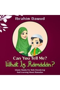 Can You Tell Me? What Is Ramadan?: Islamic Books For Kids Wondering And Learning About Ramadan