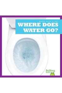 Where Does Water Go? - Where Does It Go?