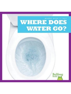 Where Does Water Go? - Where Does It Go?