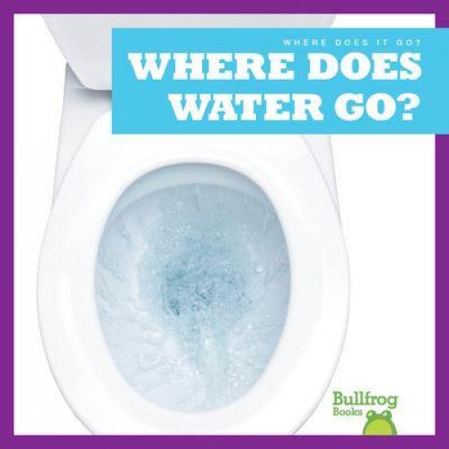 Where Does Water Go? - Where Does It Go?