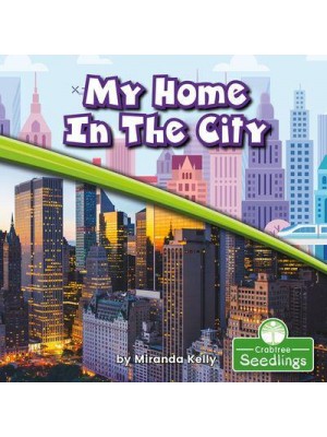 My Home in the City - In My Community : A Crabtree Seedlings Book
