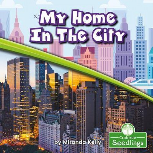 My Home in the City - In My Community : A Crabtree Seedlings Book