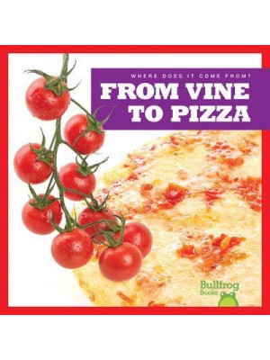From Vine to Pizza - Where Does It Come From?