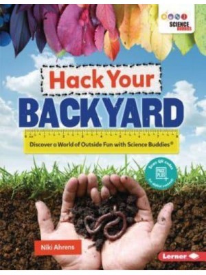 Hack Your Backyard Discover a World of Outside Fun With Science Buddies (R)