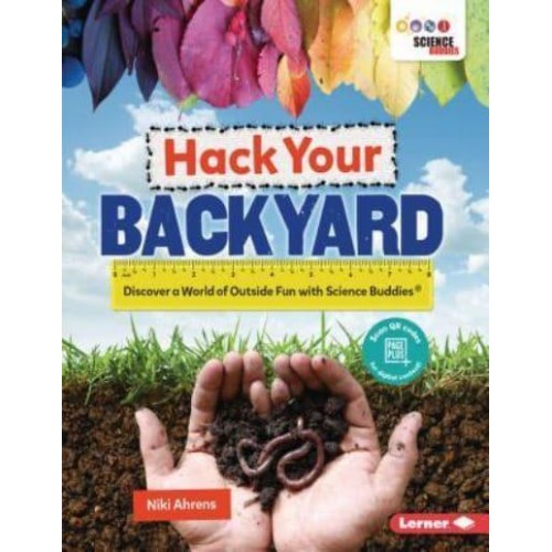 Hack Your Backyard Discover a World of Outside Fun With Science Buddies (R)