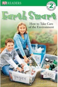 Earth Smart--How to Take Care of the Environment - DK Readers. 2, Beginning to Read Alone