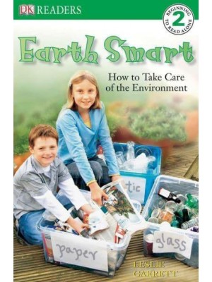 Earth Smart--How to Take Care of the Environment - DK Readers. 2, Beginning to Read Alone