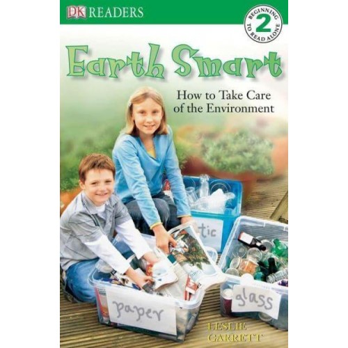 Earth Smart--How to Take Care of the Environment - DK Readers. 2, Beginning to Read Alone