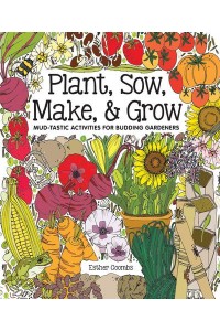 Plant, Sow, Make & Grow Mud-Tastic Activities for Budding Gardeners