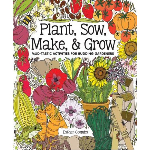 Plant, Sow, Make & Grow Mud-Tastic Activities for Budding Gardeners