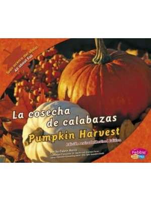 La Cosecha De Calabazas/Pumpkin Harvest - Todo Acerca Del Otoño/All About Fall