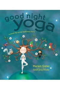 Good Night Yoga A Pose-by-Pose Bedtime Story