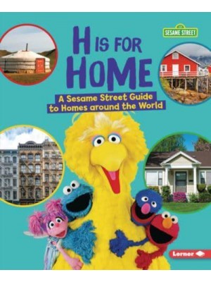 H Is for Home A Sesame Street (R) Guide to Homes Around the World