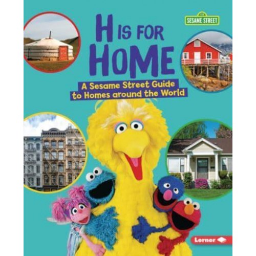 H Is for Home A Sesame Street (R) Guide to Homes Around the World