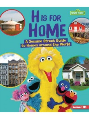 H Is for Home A Sesame Street Guide to Homes Around the World