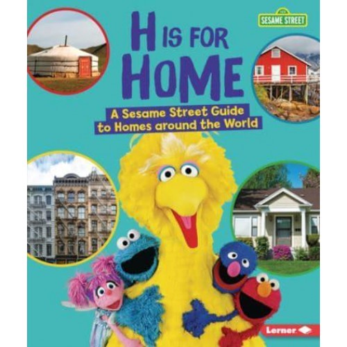 H Is for Home A Sesame Street Guide to Homes Around the World