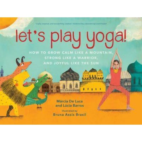 Let's Play Yoga! How to Grow Calm Like a Mountain, Strong Like a Warrior, and Joyful Like the Sun : For Kids 5 to 8
