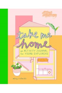 Take Me Home An Activity Journal For Young Explorers - Take Me