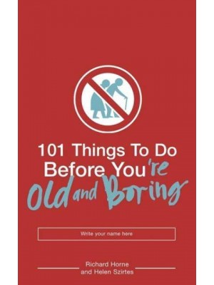 101 Things to Do Before You're Old and Boring - 101 Things